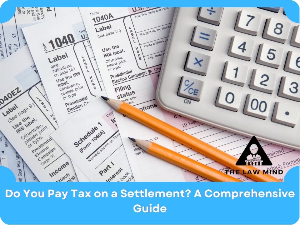 do-you-pay-tax-on-a-settlement-a-comprehensive-guide